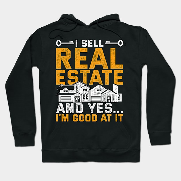 I Sell Real State And Yes I'm Good At It Real Estate Agent Hoodie by shirtsyoulike